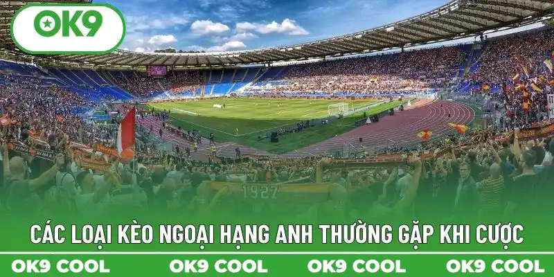 Các loại kèo Ngoại Hạng Anh thường gặp khi cược Các loại kèo Ngoại Hạng Anh thường gặp khi cược