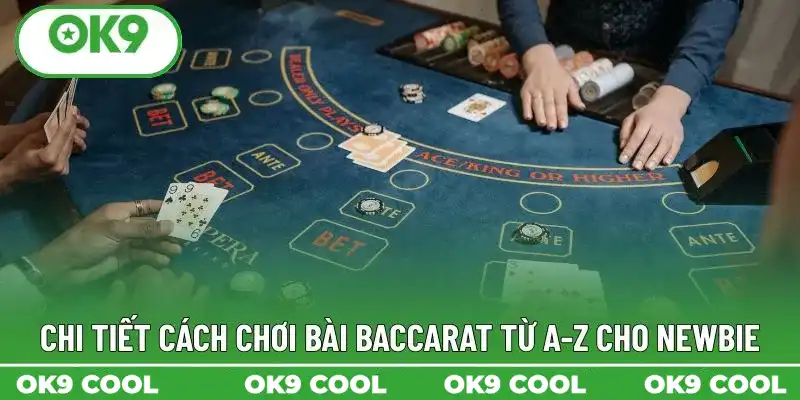 Chi tiết cách chơi bài Baccarat từ A-Z cho newbie Chi tiết cách chơi bài Baccarat từ A-Z cho newbie