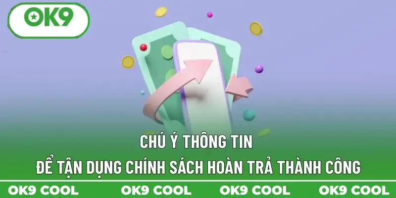 Chú ý thông tin để tận dụng chính sách hoàn trả thành công Chú ý thông tin để tận dụng chính sách hoàn trả thành công