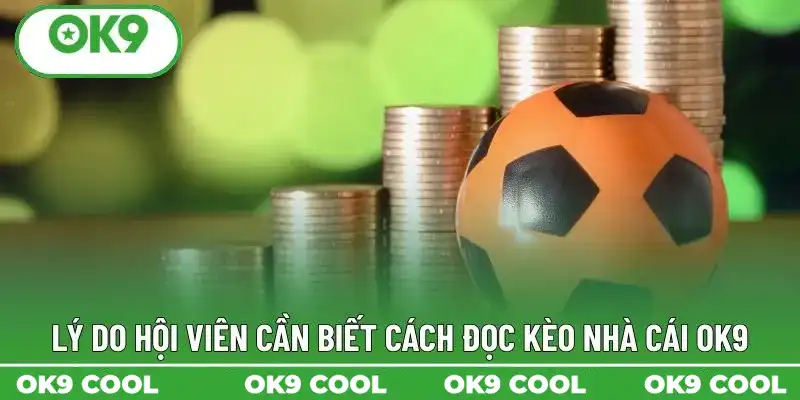 Lý do hội viên cần biết cách đọc kèo nhà cái OK9 Lý do hội viên cần biết cách đọc kèo nhà cái OK9